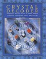 Crystal Decoder Harness A Million Years Of Earth Energy To Reveal Your Lives Loves And Destiny