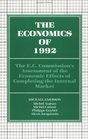 The Economics of 1992 The EC Commission's Assessment of the Economic Effects of Completing the Internal Market