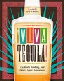 Viva Tequila Cocktails Cooking and Other Agave Adventures