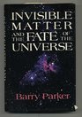 Invisible Matter and the Fate of the Universe