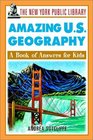 The New York Public Library Amazing US Geography A Book of Answers for Kids