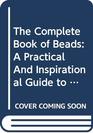 The Complete Book of Beads A Practical and Inspirational Guide to Beads and JewelleryMaking