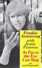 As Far as the Eye Can Sing The Autobiography of Frankie Armstrong