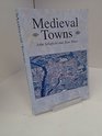 Medieval Towns The Archaeology of British Towns in their European Setting