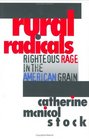 Rural Radicals Righteous Rage in the American Grain