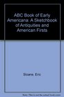 ABC Book of Early Americana A Sketchbook of Antiquities and American Firsts