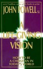 A LifeGiving Vision How to Be a Christian in Today's World