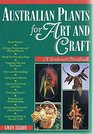 Australian Plants for Art and Craft A Gardener's Handbook