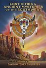 Lost Cities & Ancient Mysteries of the Southwest (Lost Cities Series)