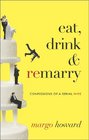 Eat Drink and Remarry Confessions of a Serial Wife