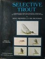 Selective Trout A Dramatically New and Scientific Approach to Trout Fishing on Eastern and Western Rivers