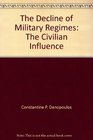 The Decline Of Military Regimes The Civilian Influence