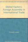 The Global Factory Foreign Assembly in International Trade