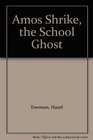 Amos Shrike the School Ghost