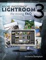 Adobe Lightroom 3  The Missing FAQ  Real Answers to Real Questions asked by Lightroom Users
