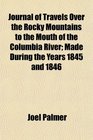 Journal of Travels Over the Rocky Mountains to the Mouth of the Columbia River Made During the Years 1845 and 1846