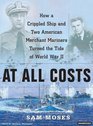 At All Costs: How a Crippled Ship and Two American Merchant Marines Turned the Tide of World War II