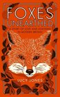 Foxes Unearthed A Story of Love and Loathing in Modern Britain