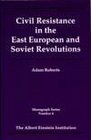 Civil Resistance in the East European and Soviet Revolutions