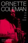 Ornette Coleman His Life and Music