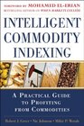 Intelligent Commodity Indexing A Profitable Guide to Investing in Commodities