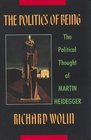 The Politics of Being The Political Thought of Martin Heidegger