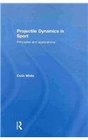 Projectile Dynamics in Sport Principles and Applications