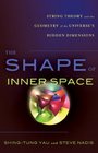 Shape of Inner Space String Theory and the Geometry of the Universe's Hidden Dimensions