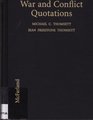 War and Conflict Quotations A Worldwide Dictionary of Pronouncements from Military Leaders Politicians Philosophers Writers and Others