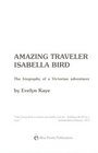 Amazing Traveler Isabella Bird The Biography of a Victorian Adventurer