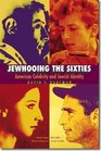 Jewhooing the Sixties: American Celebrity and Jewish Identity--Sandy Koufax, Lenny Bruce, Bob Dylan, and Barbra Streisand (Brandeis Series in American Jewish History, Culture and Life)