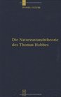Die Naturzustandstheorie des Thomas Hobbes Eine vergleichende Analyse von 'The Elements of Law' 'De Cive' und den englischen und lateinischen Fassungen  Studien Zur Philosophie