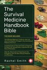 The Survival Medicine Handbook Bible 3 in 1 The Ultimate Beginner's Guide Essential Guide of Tips and Tricks Step by step guide to preparing natural medicine and remedies