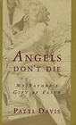 Angels Don't Die My Father's Gift of Faith