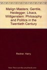 Malign Masters Gentile Heidegger Lukacs Wittgenstein Philosophy and Politics in the Twentieth Century