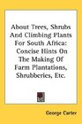 About Trees Shrubs And Climbing Plants For South Africa Concise Hints On The Making Of Farm Plantations Shrubberies Etc