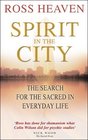 Spirit in the City The Search for the Sacred in Everyday Life
