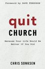 Quit Church Because Your Life Would Be Better If You Did
