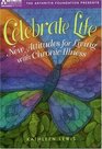 Celebrate Life  New Attitudes for Living with Chronic Illness
