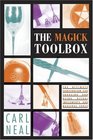 The Magick Toolbox The Ultimate Compendium for Choosing and Using Ritual Implements and Magickal Tools