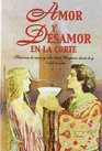 Amor y desamor en la corte Historias de amor y odio desde Cleopatra hasta hoy