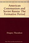 American Communism and Soviet Russia The Formative Period