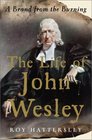 The Life of John Wesley  A Brand from the Burning