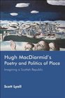Hugh MacDiarmid's Poetry and Politics of Place Imagining a Scottish Republic