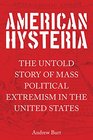 American Hysteria: The Untold Story of Mass Political Extremism in the United States