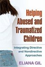 Helping Abused and Traumatized Children Integrating Directive and Nondirective Approaches