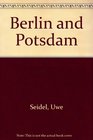 Berlin and Potsdam: The New Guide to the Reunified Capital of Germany