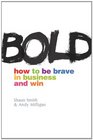 Bold How to Be Brave in Business and Win