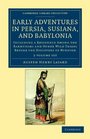 Early Adventures in Persia Susiana and Babylonia 2 Volume Set Including a Residence among the Bakhtiyari and Other Wild Tribes before the Discovery