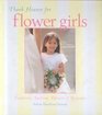 Thank Heaven for Flower Girls Traditions Fashions Flowers and Keepsakes